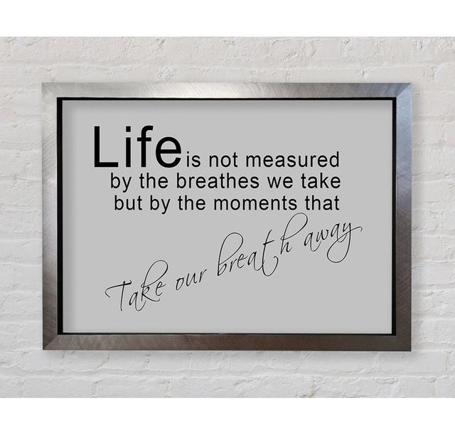 Life Is Not Measured - Single Picture Frame Art Prints Bright Star Size: 59.7cm H x 84.1cm W, Colour: Grey on Productcaster.