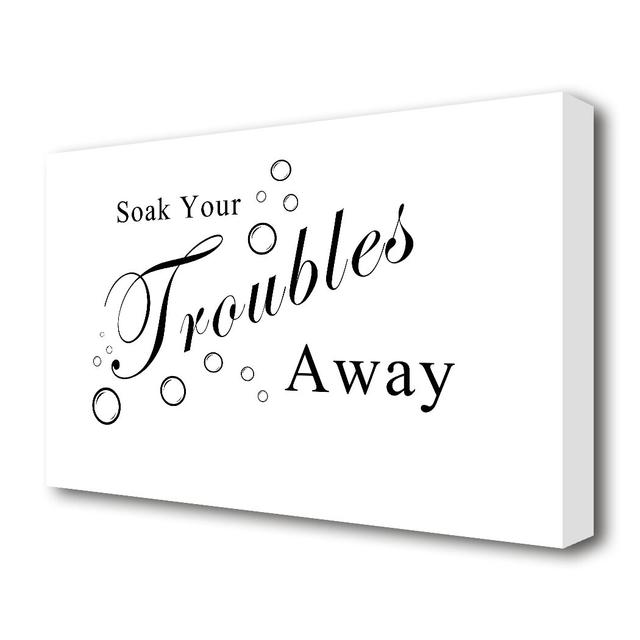 Bathroom Quote Soak Your Troubles Away - Wrapped Canvas Typography Print East Urban Home Size: 81.3 cm H x 121.9 cm W on Productcaster.