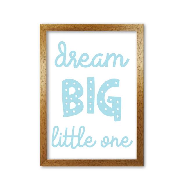 Dream Big Little One - Print East Urban Home Format: Honey Oak Frame, Size: 85 cm H x 60 cm W x 5 cm D on Productcaster.