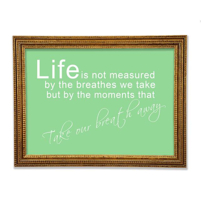 Life Is Not Measured Framed Print Happy Larry Size: 84.1cm H x 118.9cm W x 3cm D, Colour: Green on Productcaster.