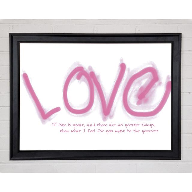 Love Quote If Love Is Great Pink Framed Print 9628 Happy Larry Size: 42cm H x 59.7cm W on Productcaster.