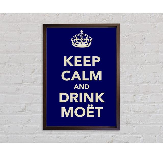 Kitchen Quote Keep Calm And Drink Moeã‚Â ̈T Framed Print Happy Larry Size: 118.9cm H x 84.1cm W x 3.3cm D on Productcaster.