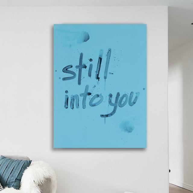 Still into You by Kent Youngstrom - Wrapped Canvas Typography Print East Urban Home Size: 122cm H x 91cm W x 4cm D on Productcaster.