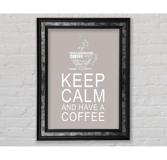 Kitchen Quote Keep Calm And Have A Coffee - Single Picture Frame Art Prints Ebern Designs Size: 84.1cm H x 59.7cm W x 8cm D, Colour: Beige on Productcaster.