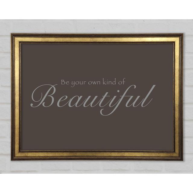 Be Your Own Kind Of Beautiful Framed Print Happy Larry Size: 21cm H x 29.7cm W x 1.5cm D, Colour: Chocolate on Productcaster.