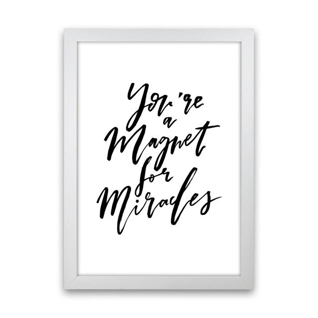 You're a Magnet for Miracles - Typography Print on Paper Maturi Frame Option: White Frame, Size: 88cm H x 64cm W x 3cm D on Productcaster.