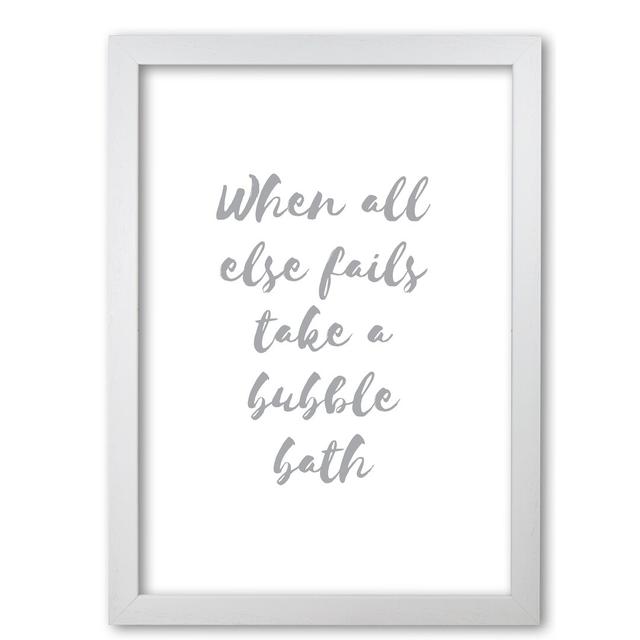 Bathroom 'When All Else Fails Take a Bubble Bath' Textual Art in Grey East Urban Home Size: 42 cm H x 30 cm W x 5 cm D, Format: White Grain Frame on Productcaster.