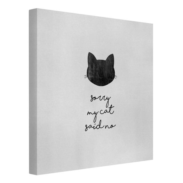 Pet Quote Sorry My Cat Said No by Dana Shek - Wrapped Canvas Square/Rectangle Graphic Art on Canvas Maturi Format: 260g/m² canvas, Size: 60cm H x 60cm on Productcaster.