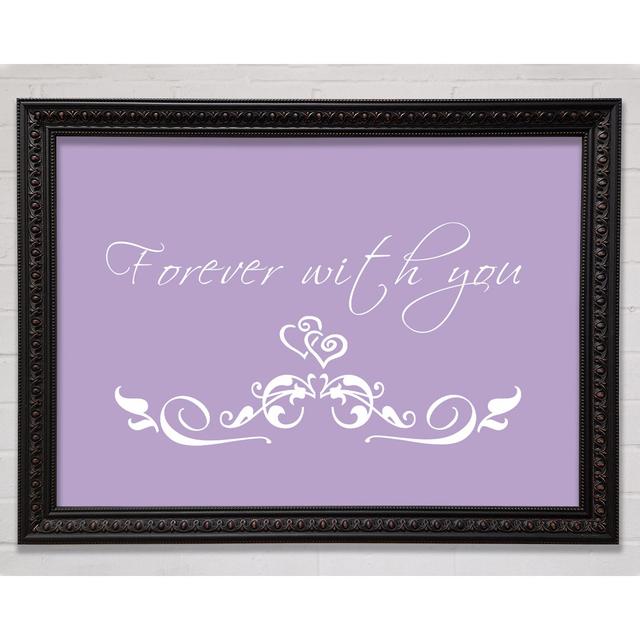 Love Quote Forever with You - Single Picture Frame Art Prints Happy Larry Size: 29.7cm H x 42cm W x 3cm D, Colour: Lilac, Format: Black/Walnut Framed on Productcaster.