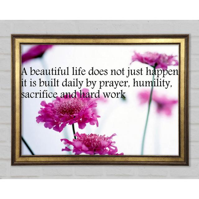 Motivational Quote A Beautiful Life Does Not Just Happen Framed Print Happy Larry Size: 29.7cm H x 42cm W x 1.5cm D on Productcaster.