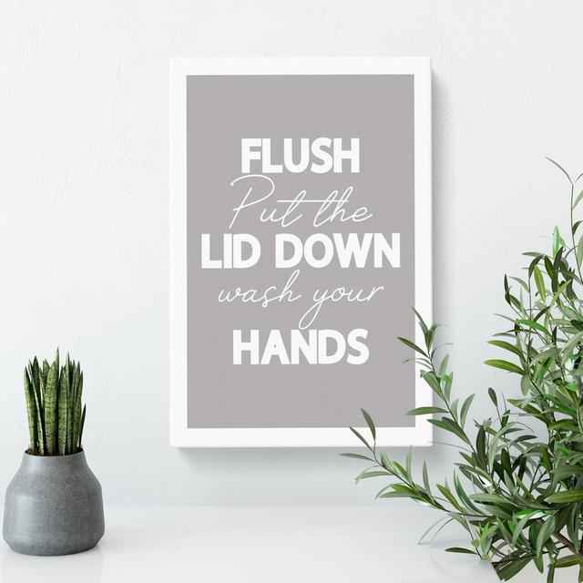 Flush Put The Lid Down Wash Your Hands - Wrapped Canvas Print East Urban Home Size: 91cm H x 60cm W x 3cm D on Productcaster.