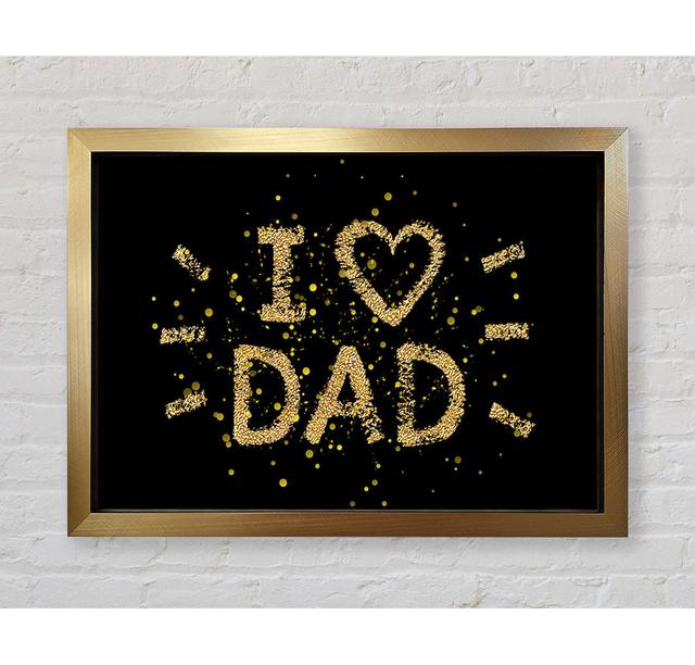 I Love Dad - Single Picture Frame Art Prints Bright Star Size: 59.7cm H x 84.1cm W x 3.4cm D on Productcaster.