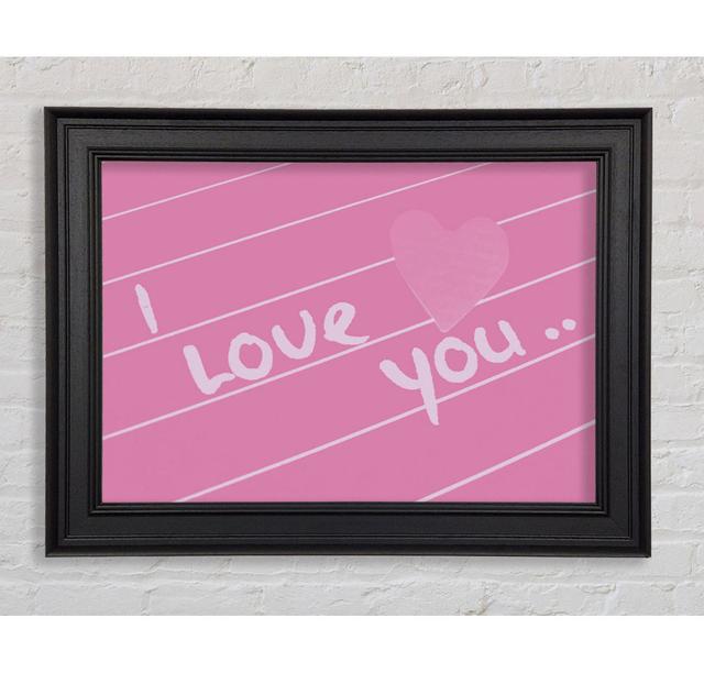 Love Quote I Love You Heart Pink Framed Print Happy Larry Size: 59.7cm H x 84.1cm W x 8cm D on Productcaster.