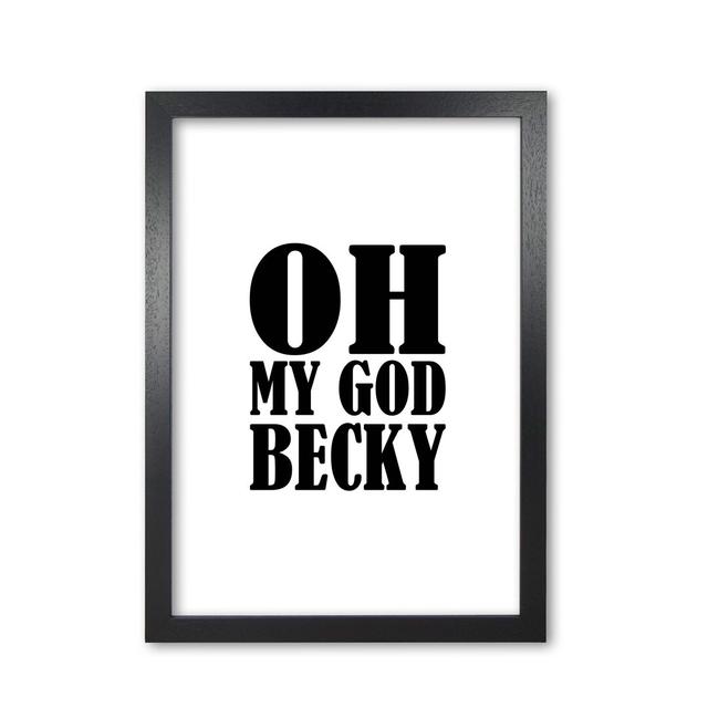 Oh My God Becky - Textual Art Print on Paper East Urban Home Format: Black Grain Frame, Size: 30 cm H x 21 cm W x 5 cm D on Productcaster.