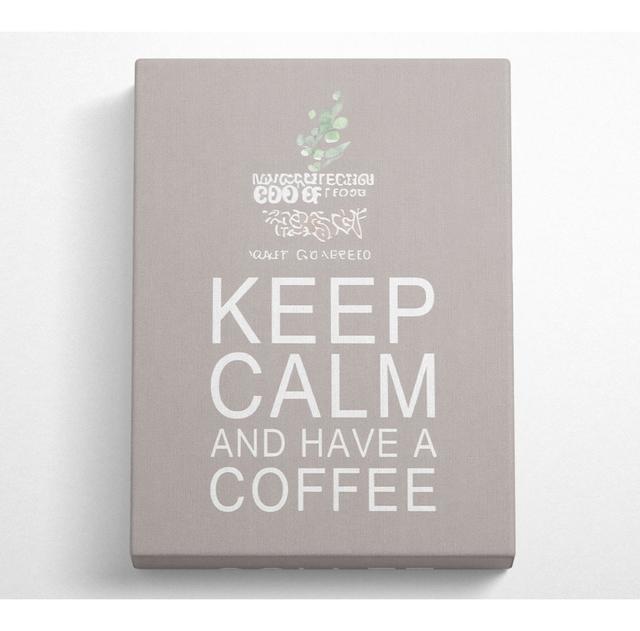 Kitchen Quote Keep Calm And Have A Coffee Beige - Wrapped Canvas Typography Happy Larry Size: 121.9cm H x 81cm W x 10cm D on Productcaster.