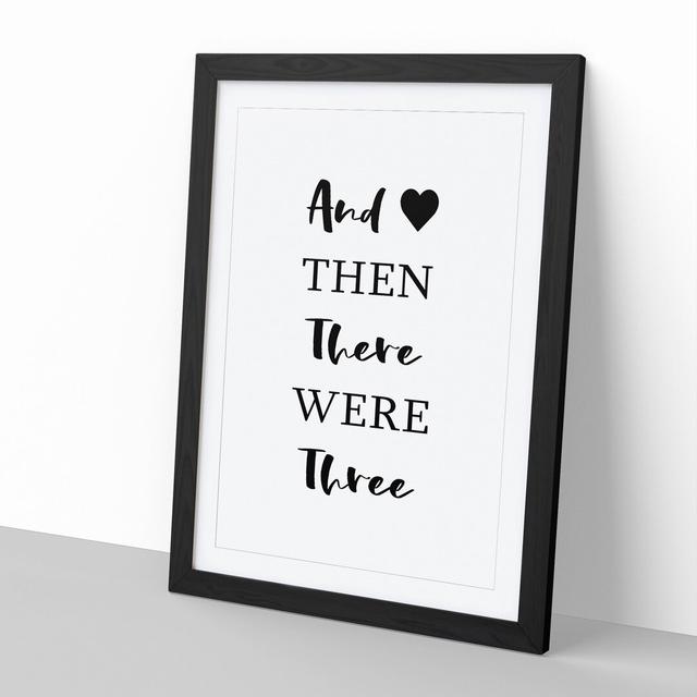 Then There Were Three - Picture Frame Typography East Urban Home Frame Option: Black Framed, Size: 65cm H x 48cm W x 2cm D on Productcaster.