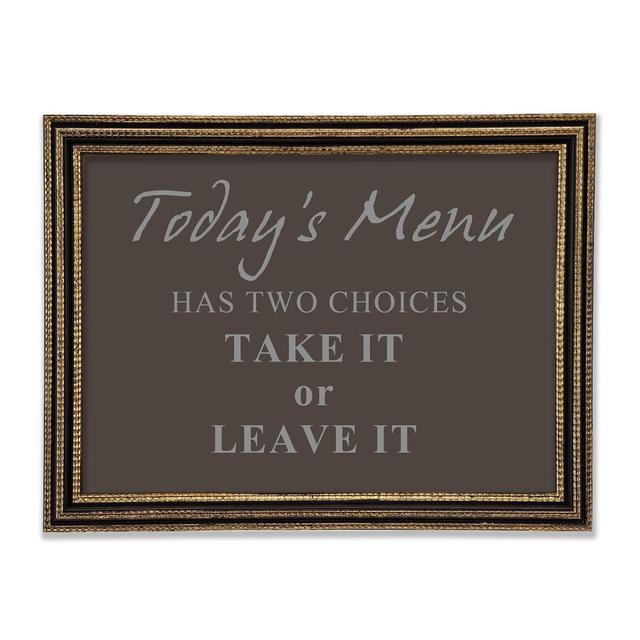 Kitchen Quote Todays Menu Has Two Choices Grey White Framed Print Happy Larry Size: 29.7cm H x 42cm W x 3cm D, Colour: Chocolate on Productcaster.