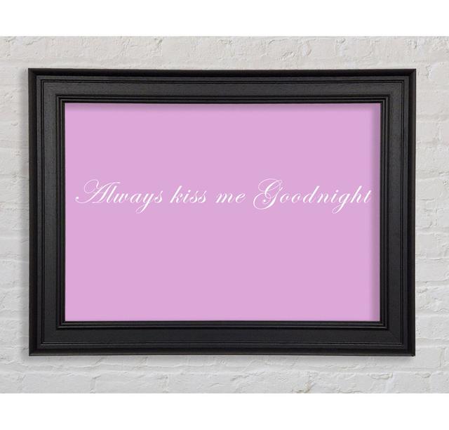 Love Quote Always Kiss Me Goodnight Green Framed Print Happy Larry Colour: Pink, Size: 29.7cm H x 42cm W on Productcaster.