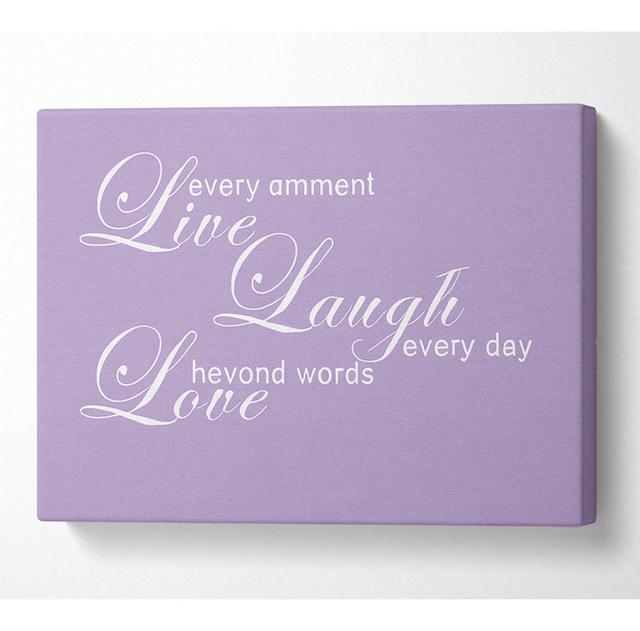 Love Quote Live Every Moment 3 Lilac - Wrapped Canvas Typography Happy Larry Size: 101.6cm H x 142.2cm W x 10cm D on Productcaster.