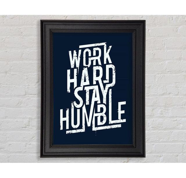 Work Hard Stay Humble Blue Framed Print Happy Larry Size: 142.2cm H x 84.1cm W on Productcaster.