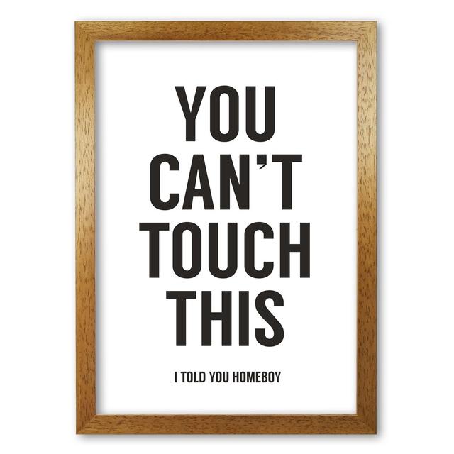 Can't Touch This - Typography Art Print on Paper in Black Maturi Colour: White, Size: 42 cm H x 29.7 cm W x 5 cm D, Frame Options: Honey Oak on Productcaster.