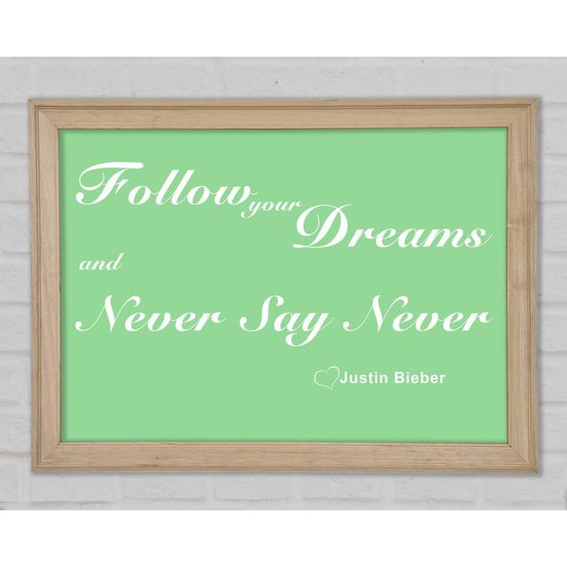 Music Quote Follow Your Dreams Justin Bieber Green Framed Print Happy Larry Size: 29.7cm H x 42cm W on Productcaster.