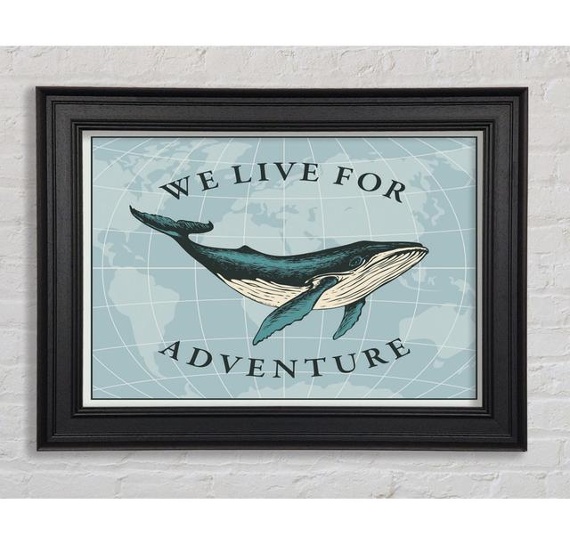 We Live For Adventure Framed Print Highland Dunes Size: 29.7cm H x 42cm W x 8cm D on Productcaster.