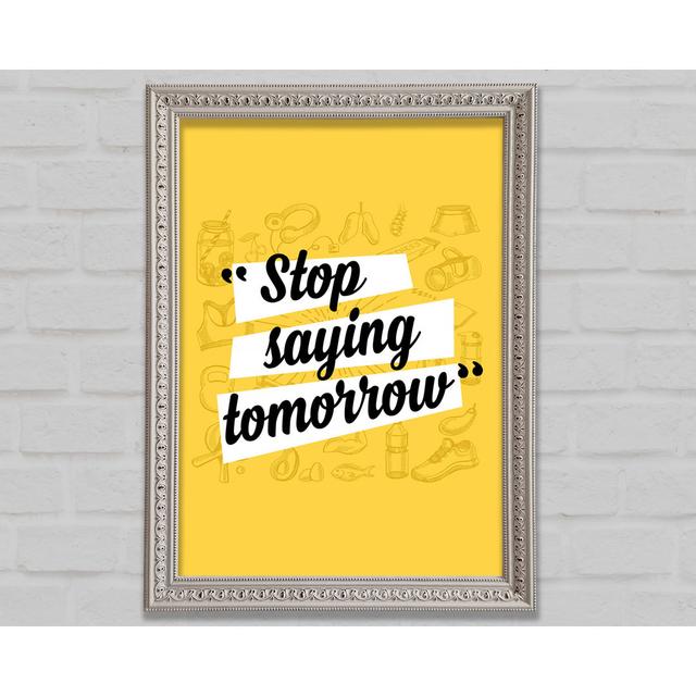 Stop Saying Tomorrow Framed Print Happy Larry Size: 84.1cm H x 118.9cm W on Productcaster.