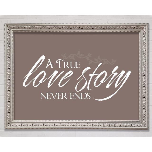 Love Quote A True Love Story Never Ends Beige - Single Picture Frame Art Prints Bright Star Größe: 42 cm H x 59,7 cm B x 3 cm T on Productcaster.