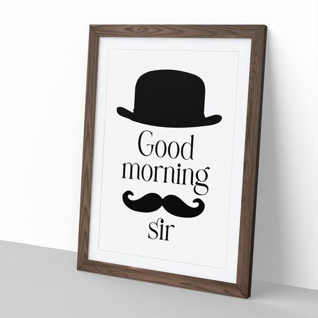 Good Morning Sir - Picture Frame Typography East Urban Home Size: 65cm H x 48cm W x 2cm D, Frame Option: Walnut Framed on Productcaster.