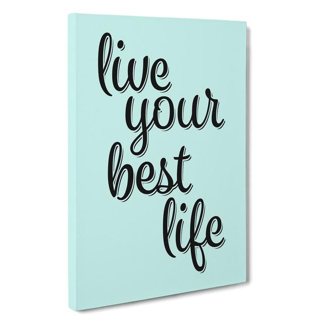 Live Your Best Life - Wrapped Canvas Typography East Urban Home Size: 60cm H x 40cm W x 3cm D on Productcaster.