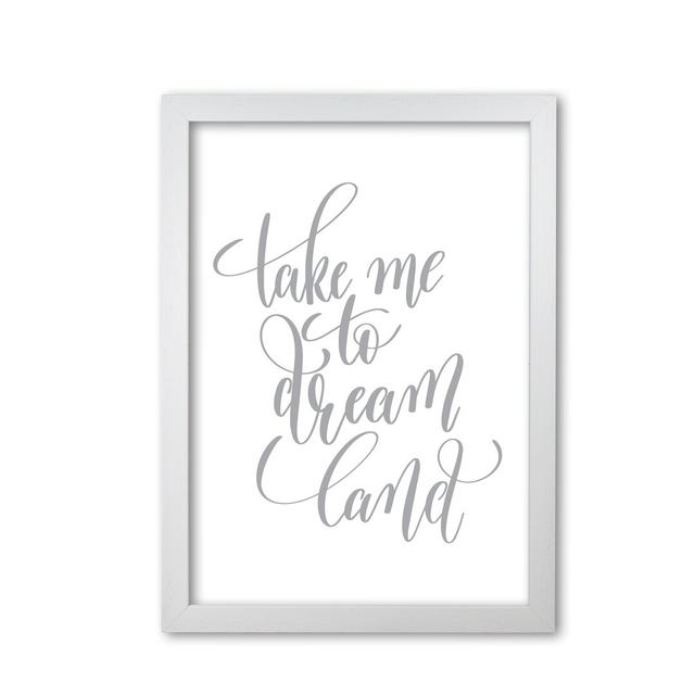 Take Me To Dream Land - Typography Print on Paper East Urban Home Format: White Grain Frame, Size: 85 cm H x 60 cm W x 5 cm D on Productcaster.