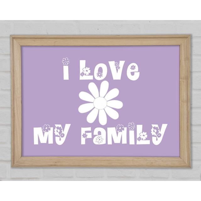 Love Quote I Love My Family Lilac Gerahmter Druck Happy Larry Größe: 84,1 cm H x 118,9 cm B x 1,5 cm T on Productcaster.