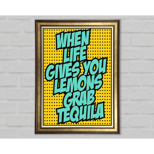 When Life Gives You Lemons Tequila 1 - Print Happy Larry Size: 42cm H x 29.1cm W x 1.5cm D on Productcaster.