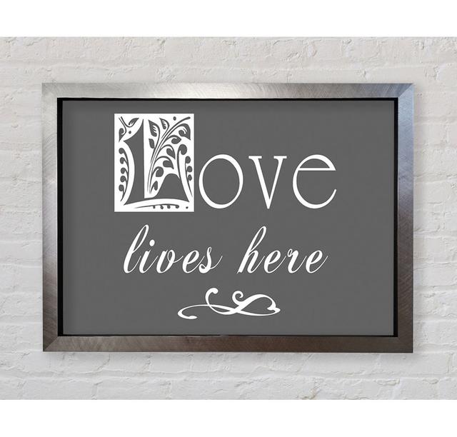 Love Quote Love Lives Here Grey Framed Print Bright Star Size: 59.7cm H x 84.1cm W on Productcaster.