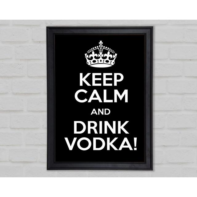 Küche Zitat Keep Calm Vodka Gerahmter Druck 9921 Happy Larry Größe: 42 cm H x 59,7 cm B x 1,5 cm T on Productcaster.