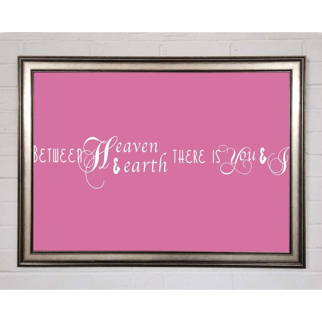 Love Quote Between Heaven And Earth Pink Framed Print Wall Art Happy Larry Size: 59.7cm H x 84.1cm W x 1.5cm D, Format: Gunmetal Framed Paper on Productcaster.