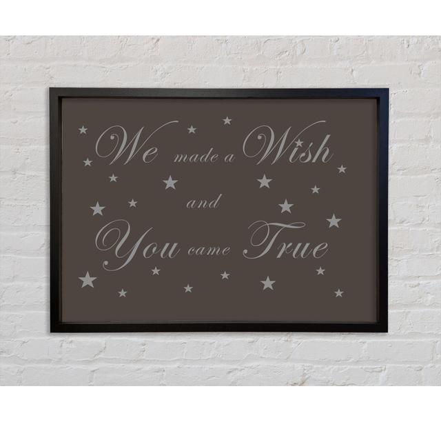 Nursery Quote We Made A Wish And You Came True - Single Picture Frame Typography on Canvas Bright Star Size: 84.1cm H x 118.9cm W x 3.3cm D, Colour: on Productcaster.