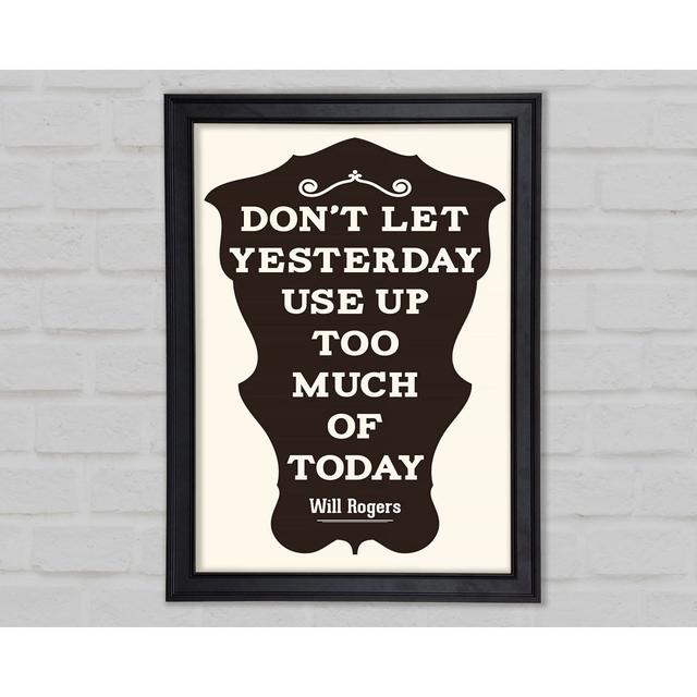 Don't Let Yesterday Framed Print Happy Larry Size: 118.9cm H x 84.1cm W on Productcaster.