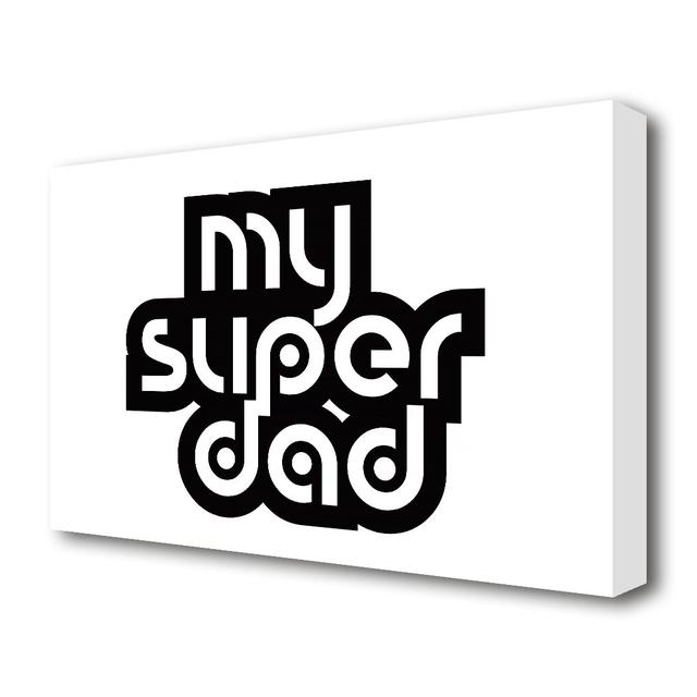 My Super Dad - Wrapped Canvas Typography Print East Urban Home Size: 35.6 cm H x 50.8 cm W on Productcaster.