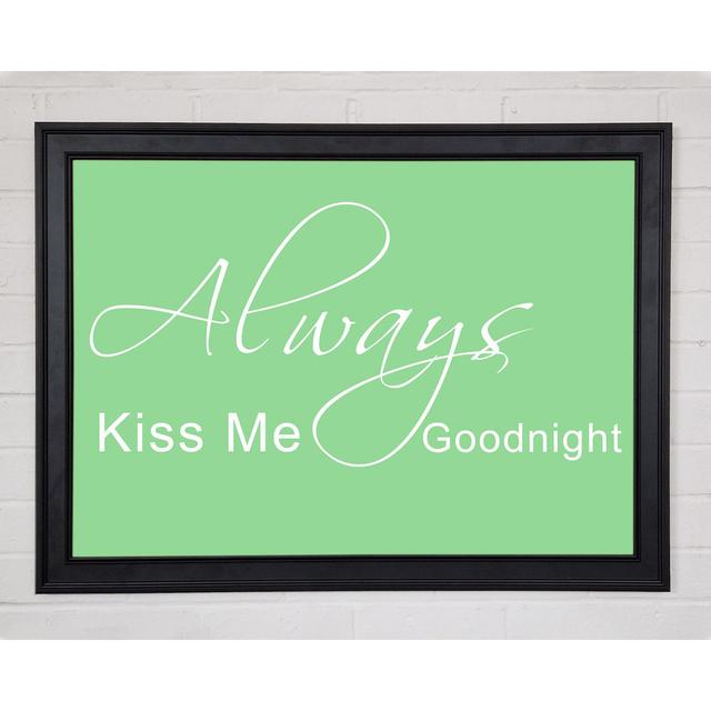 Love Quote Always Kiss Me Goodnight 2 Green Framed Print 10267 Happy Larry Size: 42cm H x 59.7cm W on Productcaster.