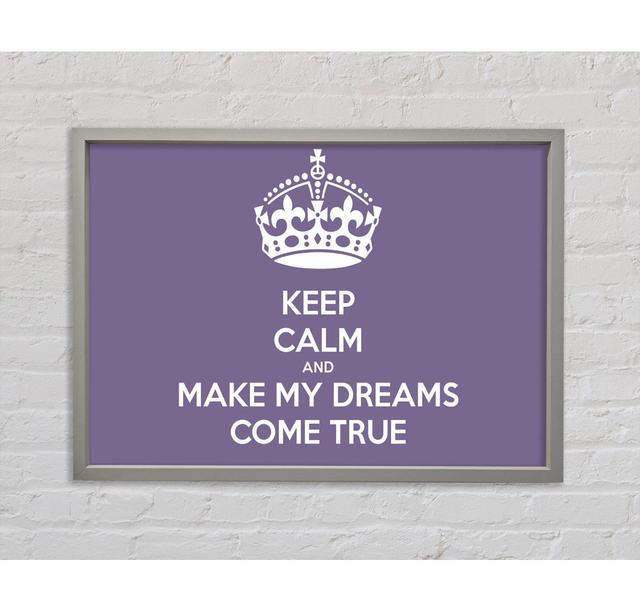 Keep Calm Make Your Dreams Come True Lilac Gerahmter Druck Happy Larry Größe: 59,7 cm H x 84,1 cm B x 3,3 cm T on Productcaster.