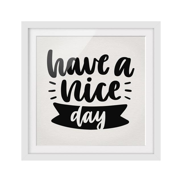 'Have A Nice Day' Framed Typography East Urban Home Frame Options: Matt white, Size: 50cm H x 50cm W on Productcaster.