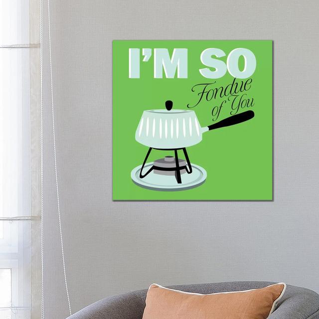 I am so Fondue of You - Wrapped Canvas Graphic Art Maturi Size: 66.04cm H x 66.04cm W x 3.81cm D on Productcaster.