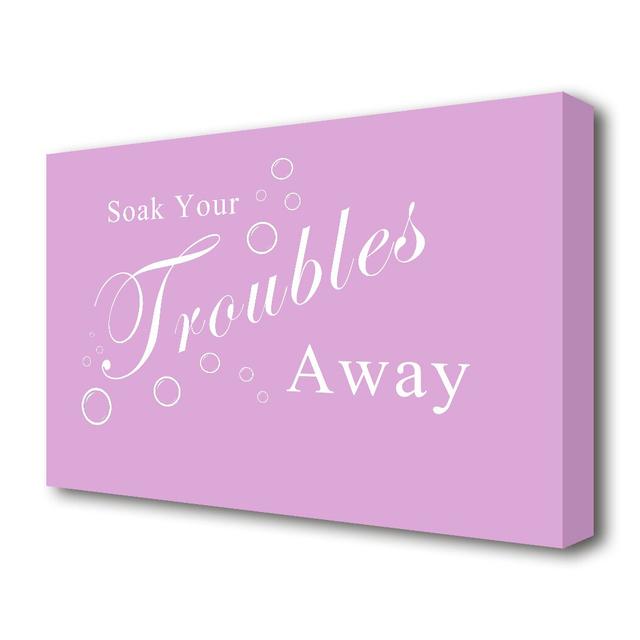 'Bathroom Quote Soak Your Troubles Away' Textual Art Print on Canvas in Pink East Urban Home Size: 101.6 cm H x 142.2 cm W on Productcaster.