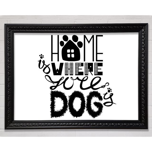 Home Is Where The Dog Is 2 Framed Print Happy Larry Size: 42cm H x 59.7cm W on Productcaster.