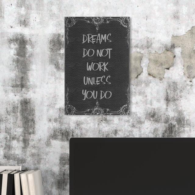 Dreams Don't Work - Wrapped Canvas Print East Urban Home Size: 114.3 cm H x 76.2 cm W on Productcaster.