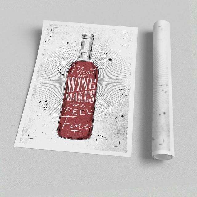 Meat and Wine Makes Me Feel Fine - Unframed Graphic Art Print on Paper East Urban Home Size: 42cm H x 59.4cm W on Productcaster.