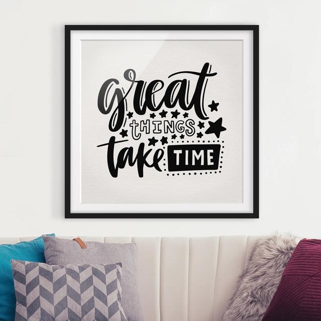 Gerahmtes Papierbild Great things take time East Urban Home Rahmenoptionen: Mattes Schwarz, Größe: 50 cm H x 50 cm B on Productcaster.