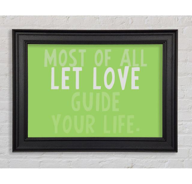 Love Quote Most Of All Let Love Guide Your Life Lime Green Framed Print Happy Larry Size: 42cm H x 59.7cm W on Productcaster.